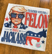Load image into Gallery viewer, I&#39;d Rather Vote For A Felon Than A Jackass T-Shirt