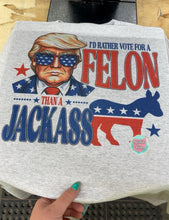 Load image into Gallery viewer, I&#39;d Rather Vote For A Felon Than A Jackass T-Shirt