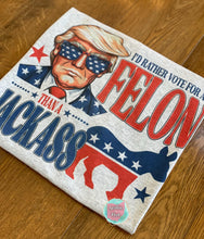 Load image into Gallery viewer, I&#39;d Rather Vote For A Felon Than A Jackass T-Shirt